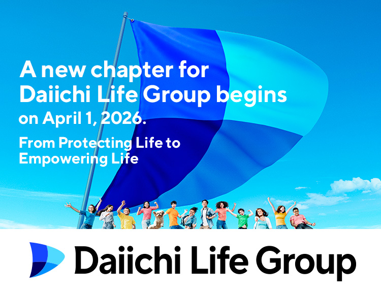 A new chapter for Daiichi Life Group begins on April 1, 2026. From Protecting Life to Empowering Life