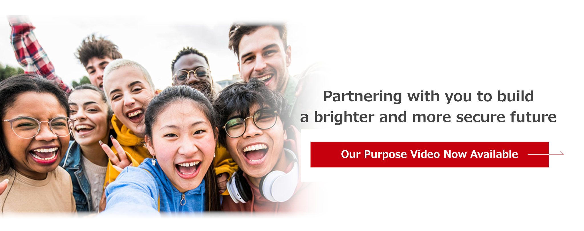 Partnering with you to build a brighter and more secure future Our Purpose Video Now Available