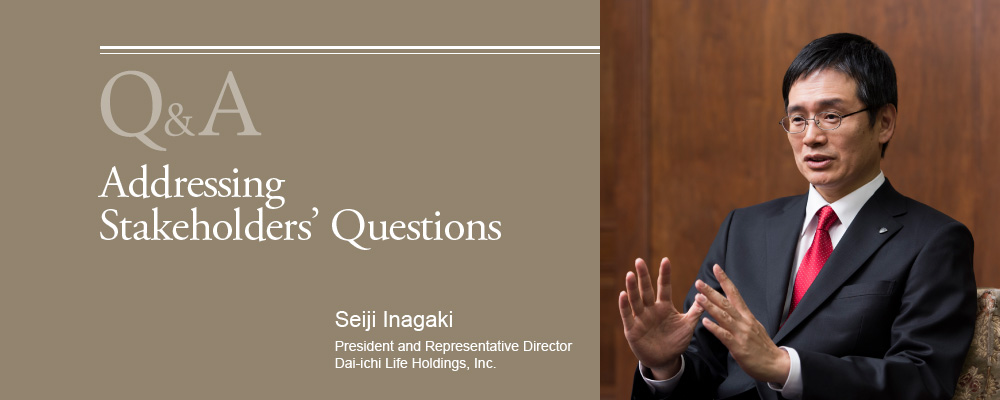 Q&A Addressing Stakeholders' Questions Seiji Inagaki, President and Representative Director Dai-ichi Life Holdings, Inc.