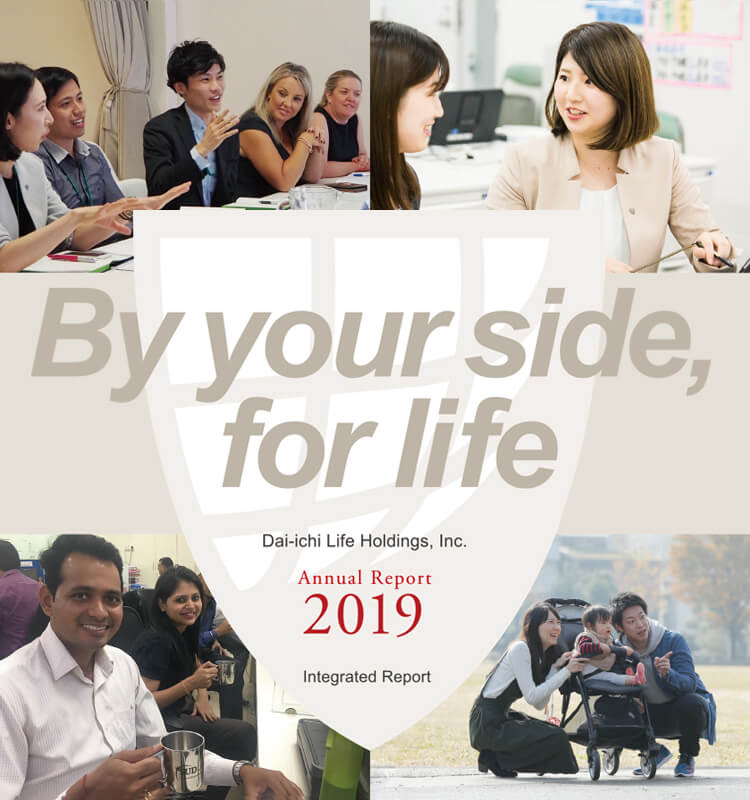 By your side, for life Dai-ichi Life Holdings, Inc. Annual Report 2019 Integrated Report
